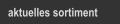 aktuelles sortiment